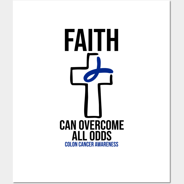 Colon Cancer Awareness - Faith Can Overcome All Odds Wall Art by BDAZ